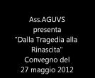 Ass.AGVUS "dalla Tragedia alla Rinascita" - 27 maggio 2012
