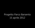 Progetto Parco Barsento incontro 15 aprile 2012